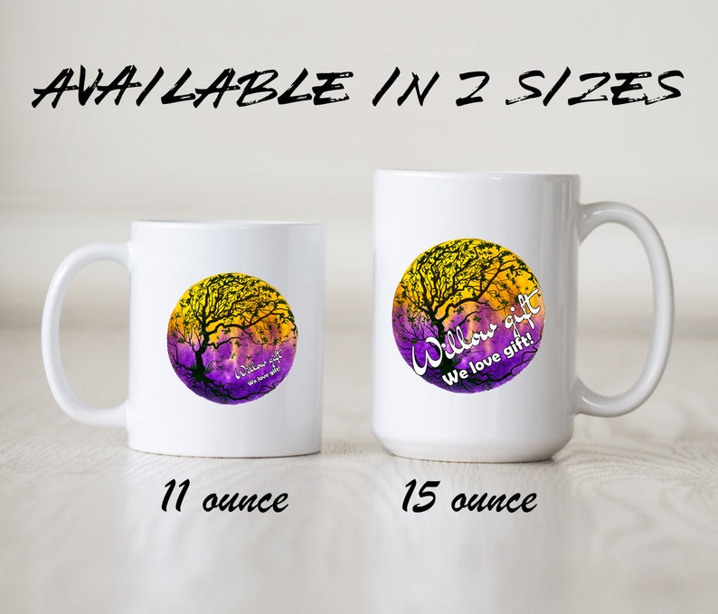 May include: Two white ceramic mugs with a purple and yellow watercolor design of a tree with the text "Willow gift We love gift!" on a white background. The mug on the left is 11 ounces and the mug on the right is 15 ounces.