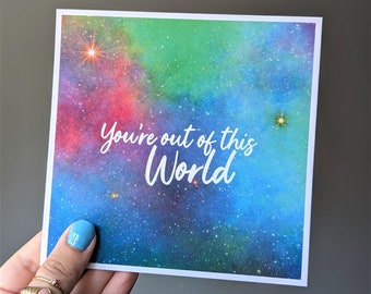 OUT THIS WORLD - Positivity Card, Self Love, Cards for Friends, Friendship, Affirmations, Best Friend, Galaxy Card