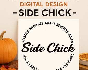 Funny Thanksgiving "Side Chick" Design: Shirt, Mug, Tote (Digital Download)