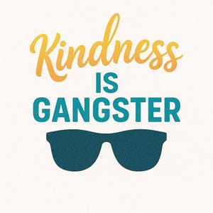 Kindness is Gangster Print: Positive Typography Art (Digital Download)