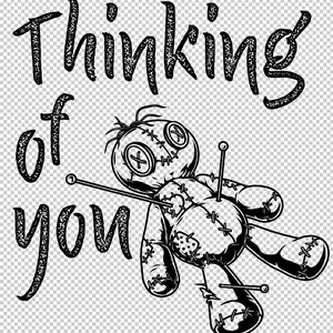 May include: Black and white illustration of a voodoo doll with needles sticking out of it. The text "Thinking of you" is written above the doll.