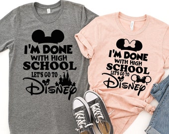 I am Done With High School Let's to Disney Shirt, Disney Shirts, Disney shirts for Girls and Boys , Disney World Shirt, Disney Fan Shirt