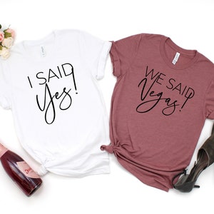 Bachelorette Party Shirts,I Said Yes, We Said Vegas, Funny Bachelorette Shirts, Bridesmaid Shirts, Bridesmaid Proposal, Vegas Bridal Party