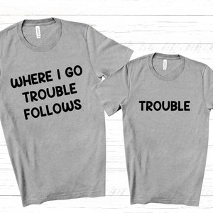 Trouble Follows Matching Shirts , Couple Matching Shirts , Parent-Child Humor Tees , Wife and Husband Shirts , Couple Sweatshirts