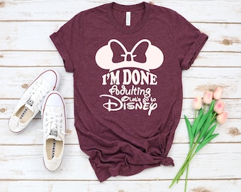 I'm Done Adulting, Let's Go To Disney Shirt, Disney Fan