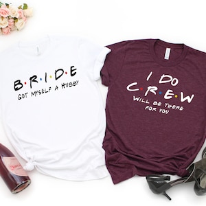 Friends Bachelorette Party Shirts,Fany Bachelorette shirts,Bridesmaid Proposal,I Do Crew ,Bridesmaid Shirts,Maid Of Honor Shirt,Bride Shirt
