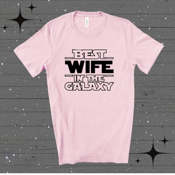 The Best Wife in the Galaxy Shirt Matching Couple Tees Cool