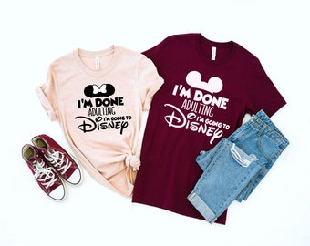 I'm Done Adulting Disney Shirt, Disney Fan Tee