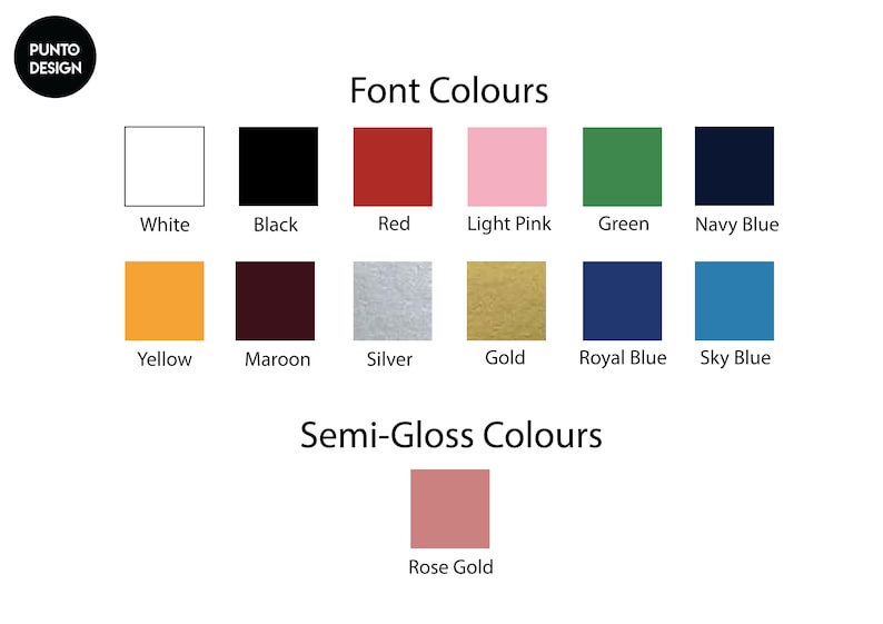 May include: A chart showing font and semi-gloss color options. The font colors are white, black, red, light pink, green, navy blue, yellow, maroon, silver, gold, royal blue, and sky blue. The semi-gloss color is rose gold.