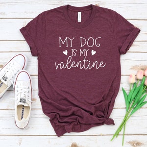 My Dog Is My Valentine Shirt, Funny Valentines Shirt, Dog Lover Shirts, Pet Lover Shirts, Valentines Day Shirt