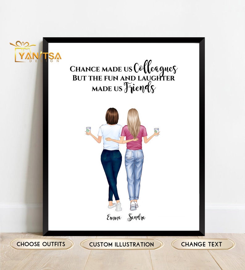 May include: Framed print featuring an illustration of two women with their arms around each other, holding coffee cups. The text reads "Chance made us Colleagues but the fun and laughter made us Friends." Names "Emma" and "Sandra" are below the illustration.