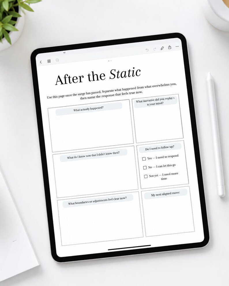 May include: A digital tablet displaying a worksheet titled After the Static. The page includes prompts such as What actually happened?, What narrative did you replay in your mind?, What do I know now that I didn't know then?, and My next aligned move.