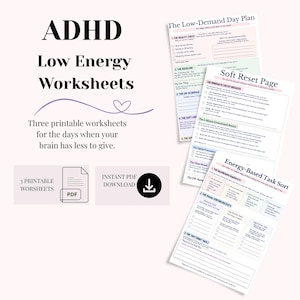 May include: Three printable ADHD low energy worksheets featuring the titles The Low-Demand Day Plan, Soft Reset Page, and Energy-Based Task Sort. The documents include checkboxes, lists, and prompts for daily planning, task management, and self-care.