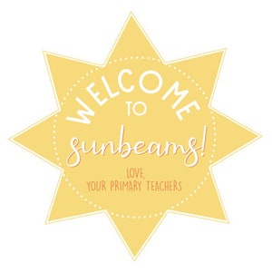 May include: A yellow star-shaped sign with the text "Welcome to Sunbeams! Love, Your Primary Teachers" in white and orange.