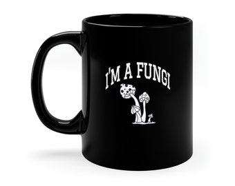 i'm a fungi 11oz Black Mug