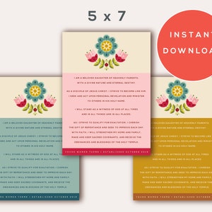 May include: Three printable 5x7 inch cards with a floral design and text that reads "I am a beloved daughter of Heavenly Parents. With a divine nature and eternal destiny. As a disciple of Jesus Christ, I strive to become like Him. I seek and act upon personal revelation and minister to others in His holy name. I will stand as a witness of God at all times and in all things and in all places. As I strive to qualify for exaltation, I cherish the gift of repentance and seek to improve each day. With faith, I will strengthen my home and family. Make and keep sacred covenants, and receive the ordinances and blessings of the Holy Temple. Young Women Theme | Established October 2018"