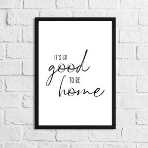 Its So Good To Be Home Simple Home Wall Art Print