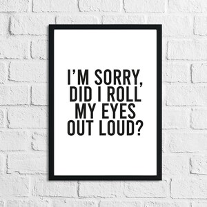 I&#39;m Sorry Did I Roll My Eyes Out Loud Humorous Funny Bathroom Wall Decor Print