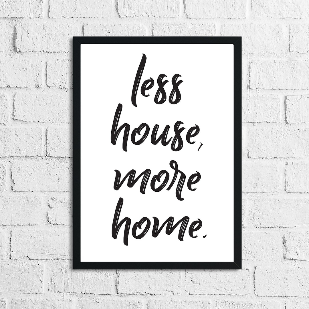 Less House More Home Simple Home Wall Decor Print - Etsy