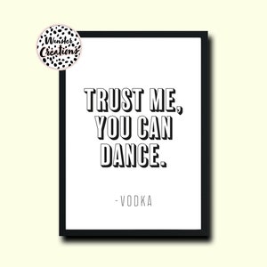 Trust Me You Can Dance Vodka Funny Alcohol Kitchen Wall Art Quote Print