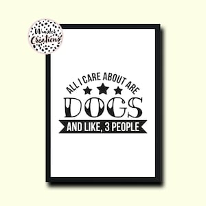 All I Care About Is Dogs Wall Home Decor Funny Art Animal Print Pet Quote
