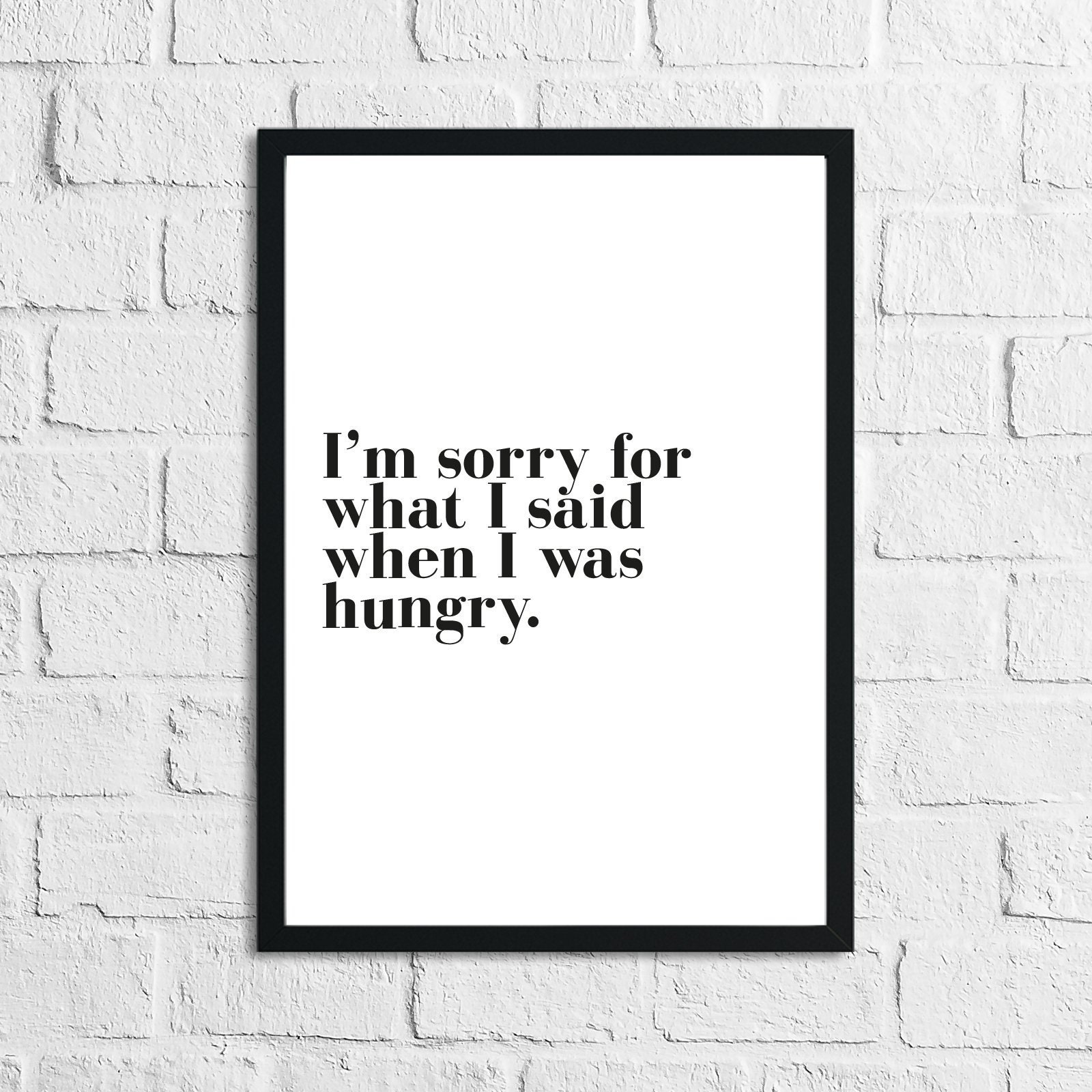 I'm Sorry For What I Said When I Was Hungry Kitchen Funny Wall Art Quote Print Home Decor
