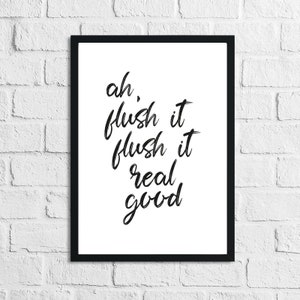 Ah, Flush It Flush It Real Good Humorous Bathroom Home Decor Art Wall Quote Print Poster