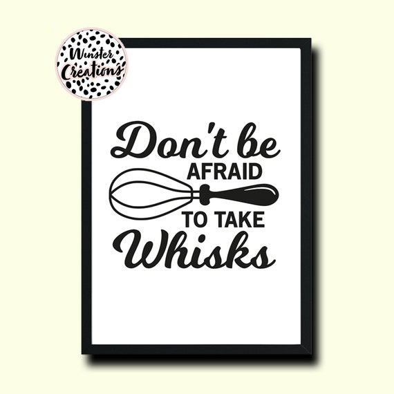Don't Be Afraid to Take Whisks Funny Quote Print Kitchen Etsy UK