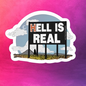 May include: A white sticker with a black sign that reads "HELL IS REAL" in white letters. The sign is on a wooden post with a blue sky and white clouds in the background.