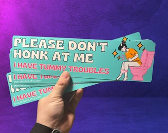 Please Dont Honk I Have Tummy Troubles Bumper Sticker or Magnet