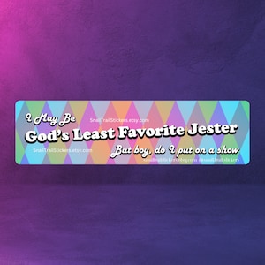 Waterproof Bumper Sticker "God's Least Favorite Jester" Magnet Available