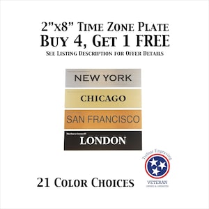 May include: Four 2" x 8" time zone plates with the cities New York, Chicago, San Francisco, and London. The plates are made of different materials and colors. The image also includes a logo for TriStar Engraving, a veteran-owned and operated business.  Buy 4, get 1 free.