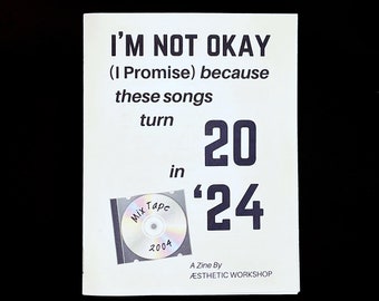 I'm Not Okay (I Promise)  Zine // I'm Not Okay (I Promise) Because These Songs Turn 20 in '24 // Playlist Zine // Music Zine