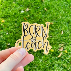 Born to Teach | Teacher Appreciation | Water Bottle Sticker | Laptop Sticker | Notebook Sticker