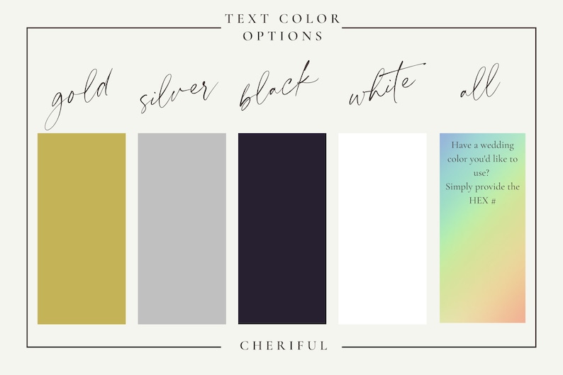 May include: A chart showing different text color options for a wedding invitation. The options are gold, silver, black, white, and a gradient of colors. The text says "Have a wedding color you'd like to use? Simply provide the HEX #"