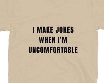 I make jokes when im uncomfortable shirt funny sarcastic shirt humor fun shirt quotes friends tv show