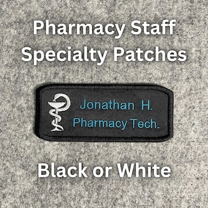 May include: Black and white embroidered patch with a caduceus symbol, the text "Jonathan H. Pharmacy Tech." and the words "Pharmacy Staff Specialty Patches" above the patch. The text "Black or White" is below the patch.