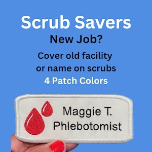 May include: White rectangular patch with red blood drop icon and black text that reads "Maggie T. Phlebotomist". The patch is held in a hand. The text "Scrub Savers New Job? Cover old facility or name on scrubs 4 Patch Colors" is visible above the patch.