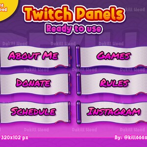 May include: Six Twitch panels with a white background and pink text. The panels are designed to look like scrolls with purple and white accents. The text on the panels reads: "About Me", "Donate", "Schedule", "Games", "Rules", and "Instagram". The panels are 320 pixels wide by 102 pixels tall. The text "Dekill Head" appears multiple times on the image. The text "By: @kill666x" appears at the bottom of the image.
