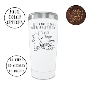 I just want to touch your butt all the time, Funny valentines day custom tumblers, I love you personalized cups, Gift for husband travel mug