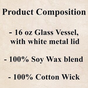 May include: Product Composition: 16 oz glass vessel with a white metal lid, 100% soy wax blend, 100% cotton wick.