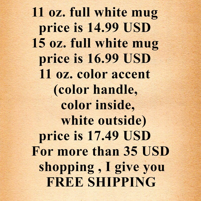 May include: Text on a brown background listing prices for different sizes of white mugs. The prices are listed in US dollars. The text also mentions free shipping for orders over 35 USD.
