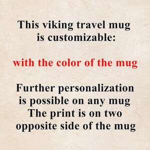 May include: Text on a white background that reads: "This viking travel mug is customizable: with the colour of the mug Further personalisation is possible on any mug The print is on two opposite side of the mug"