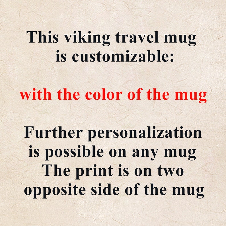 May include: Text on a white background that reads: "This viking travel mug is customizable: with the colour of the mug Further personalisation is possible on any mug The print is on two opposite side of the mug"