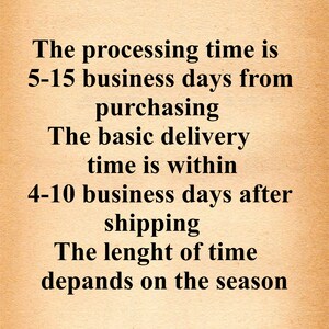May include: Text on a beige background explaining the processing and delivery time for an order. The processing time is 5-15 business days from purchasing. The basic delivery time is within 4-10 business days after shipping. The length of time depends on the season.