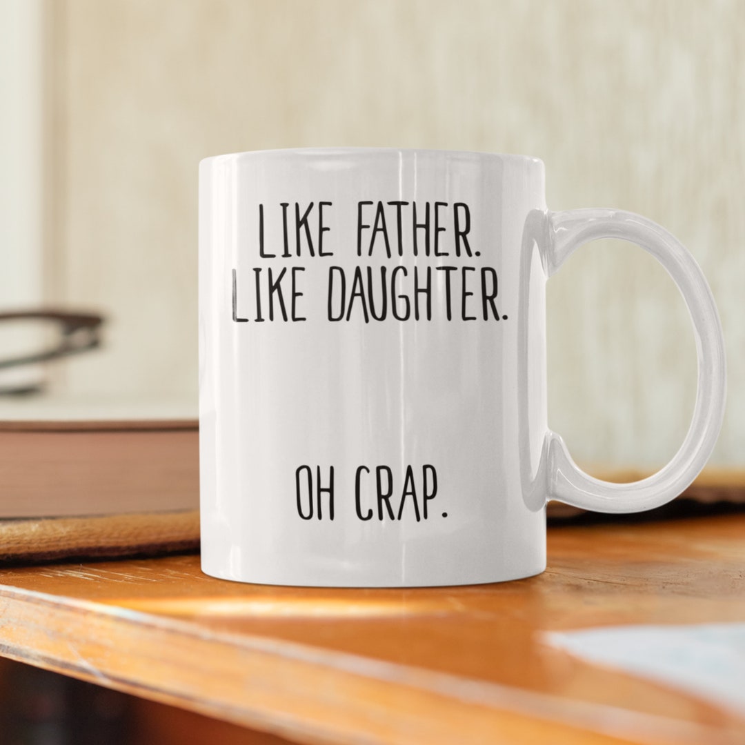 Like Father Like Daughter Oh Crap Coffee Mugs Fathers Day Gifts, Dad Coffee Cup Gifts for Dad ...