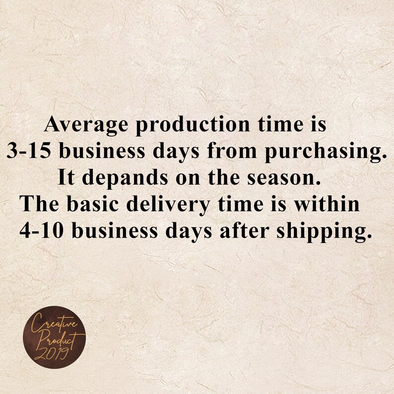 May include: Text on a beige background that reads: "Average production time is 3-15 business days from purchasing. It depends on the season. The basic delivery time is within 4-10 business days after shipping."