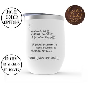 May include: White stainless steel wine tumbler with a code printed on the side that reads: "do { wineCup.Drink(); workTask.Execute(); if (wineCup.Empty()) { if (winePot.Empty()) winePot.Make(); wineCup.Refill(); } } while (!workTask.Done());"