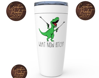 What now bitch quote custom tumbler, Sarcastic saying custom coffee cup, Funny gag gift dinosaur travel mug, Humorous saying profane tea cup
