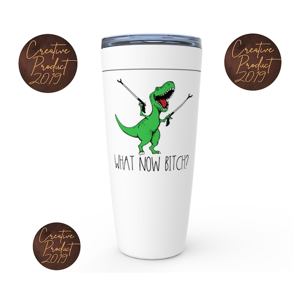 What now bitch quote custom tumbler, Sarcastic saying custom coffee cup, Funny gag gift dinosaur travel mug, Humorous saying profane tea cup